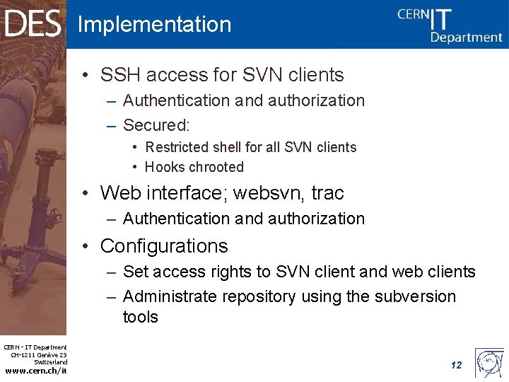 Implementation • SSH access for SVN clients – Authentication and authorization – Secured: •
