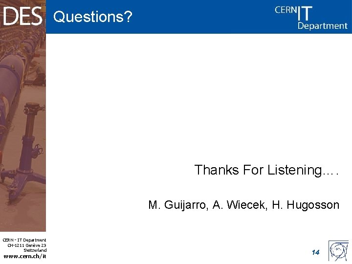 Questions? Thanks For Listening…. M. Guijarro, A. Wiecek, H. Hugosson CERN - IT Department