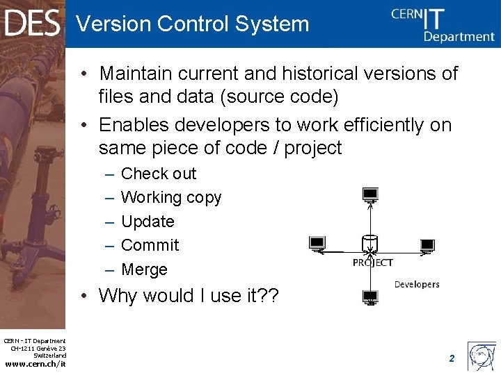 Version Control System • Maintain current and historical versions of files and data (source