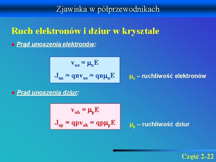 Zjawiska w półprzewodnikach Ruch elektronów i dziur w krysztale ● Prąd unoszenia elektronów: vue