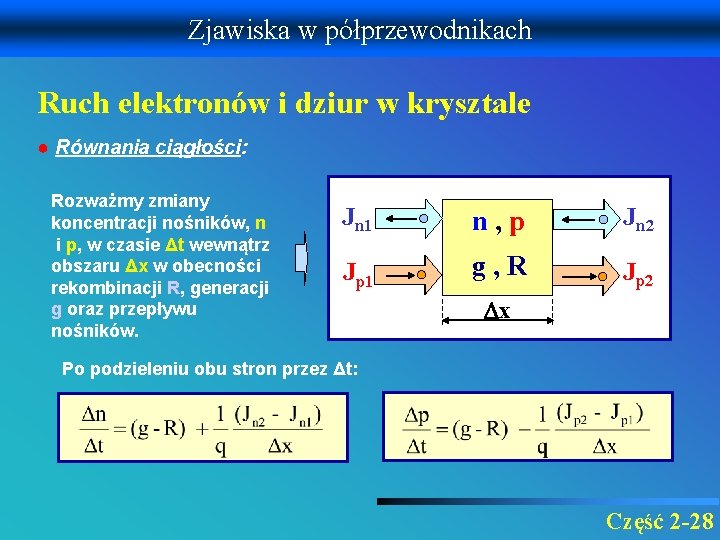 Zjawiska w półprzewodnikach Ruch elektronów i dziur w krysztale ● Równania ciągłości: Rozważmy zmiany