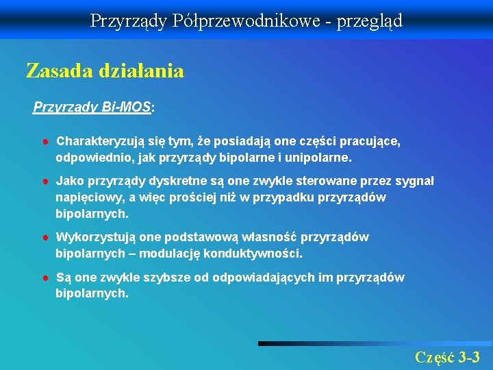 Przyrządy Półprzewodnikowe - przegląd Zasada działania Przyrządy Bi-MOS: ● Charakteryzują się tym, że posiadają