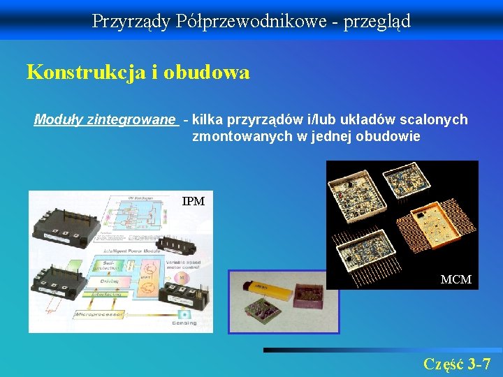 Przyrządy Półprzewodnikowe - przegląd Konstrukcja i obudowa Moduły zintegrowane - kilka przyrządów i/lub układów