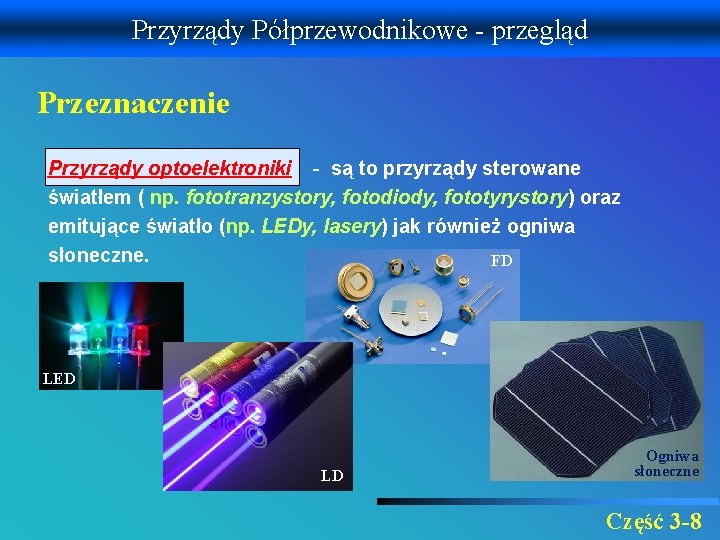 Przyrządy Półprzewodnikowe - przegląd Przeznaczenie Przyrządy optoelektroniki - są to przyrządy sterowane światłem (