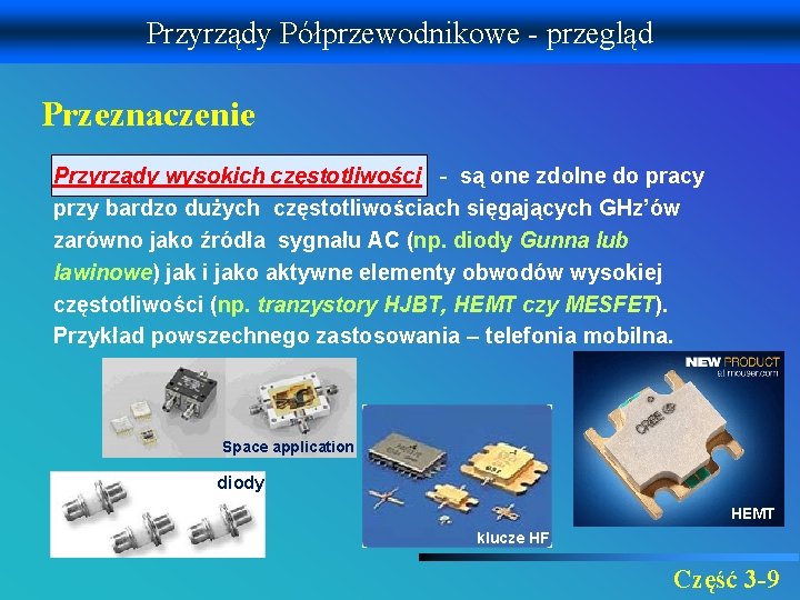 Przyrządy Półprzewodnikowe - przegląd Przeznaczenie Przyrządy wysokich częstotliwości - są one zdolne do pracy