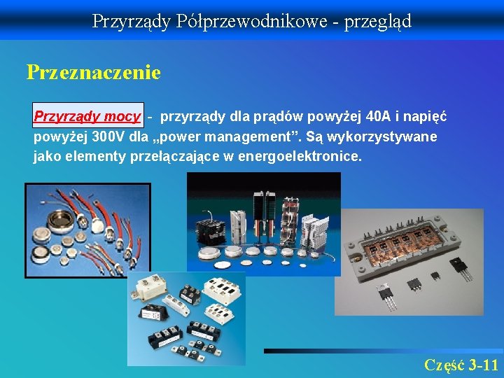 Przyrządy Półprzewodnikowe - przegląd Przeznaczenie Przyrządy mocy - przyrządy dla prądów powyżej 40 A