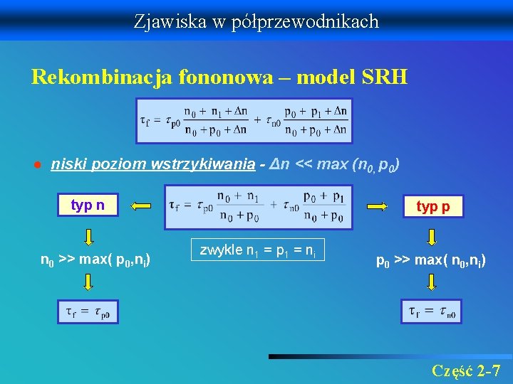 Zjawiska w półprzewodnikach Rekombinacja fononowa – model SRH ● niski poziom wstrzykiwania - Δn