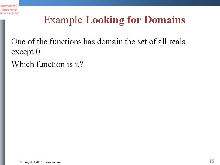 Example Looking for Domains One of the functions has domain the set of all