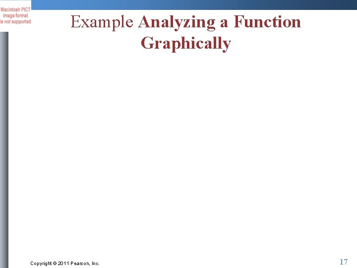 Example Analyzing a Function Graphically Copyright © 2011 Pearson, Inc. 17 