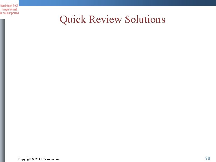 Quick Review Solutions Copyright © 2011 Pearson, Inc. 20 
