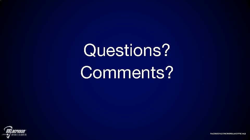 Questions? Comments? FACEBOOK. COM/MENSLAXOFFICIALS 