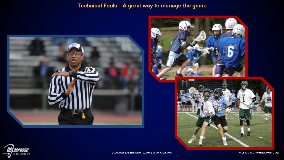 Technical Fouls – A great way to manage the game USLACROSSE. ARBITERSPORTS. COM |