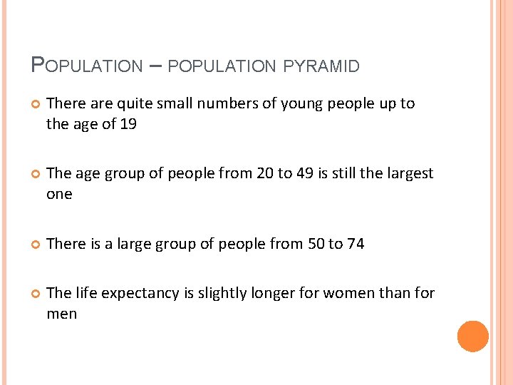 POPULATION – POPULATION PYRAMID There are quite small numbers of young people up to