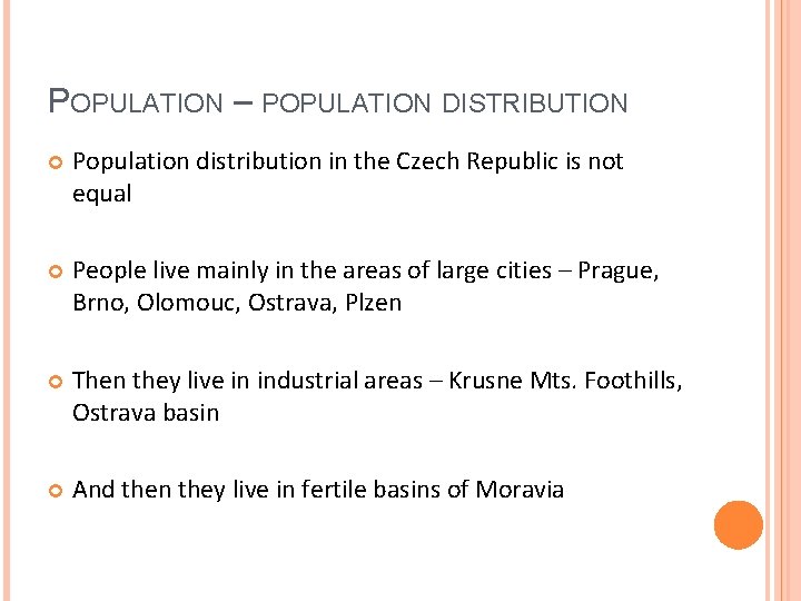 POPULATION – POPULATION DISTRIBUTION Population distribution in the Czech Republic is not equal People