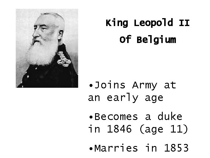 King Leopold II Of Belgium • Joins Army at an early age • Becomes