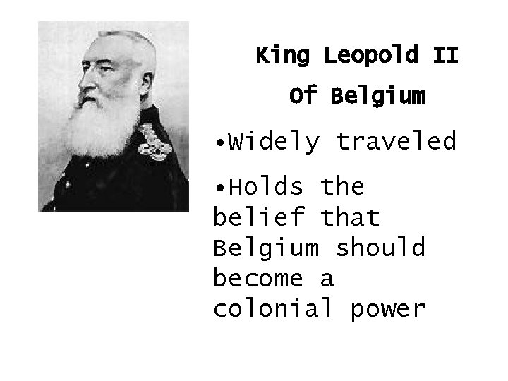 King Leopold II Of Belgium • Widely traveled • Holds the belief that Belgium