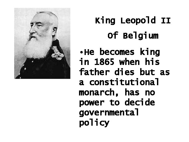 King Leopold II Of Belgium • He becomes king in 1865 when his father
