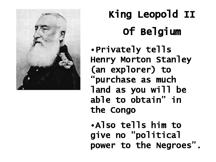 King Leopold II Of Belgium • Privately tells Henry Morton Stanley (an explorer) to