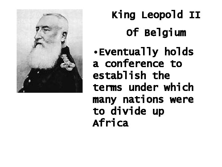 King Leopold II Of Belgium • Eventually holds a conference to establish the terms