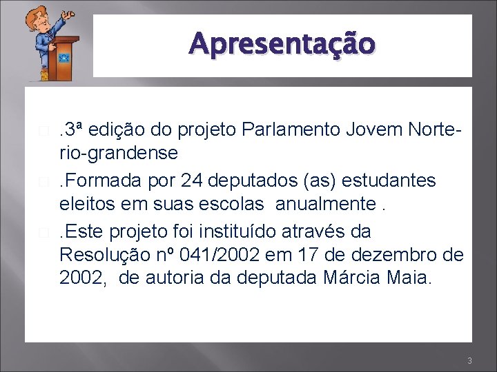 Apresentação � � � . 3ª edição do projeto Parlamento Jovem Norterio-grandense. Formada por