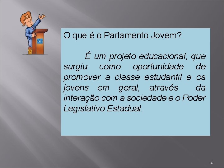 O que é o Parlamento Jovem? É um projeto educacional, que surgiu como oportunidade