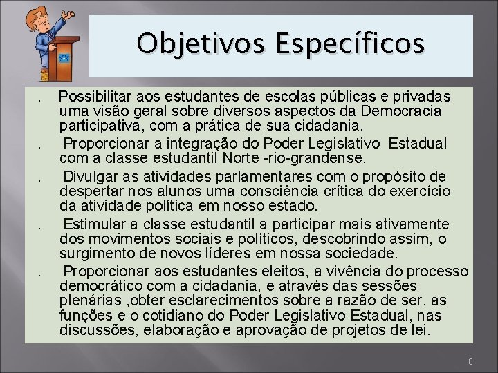 Objetivos Específicos. . . Possibilitar aos estudantes de escolas públicas e privadas uma visão