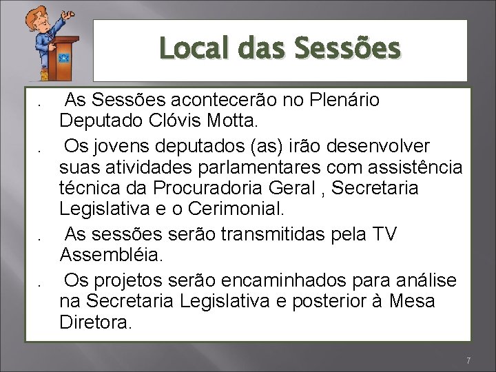 Local das Sessões. As Sessões acontecerão no Plenário Deputado Clóvis Motta. . Os jovens