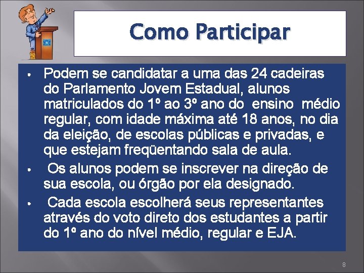 Como Participar • • • Podem se candidatar a uma das 24 cadeiras do