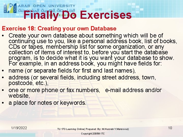 Finally Do Exercises Exercise 18: Creating your own Database • Create your own database