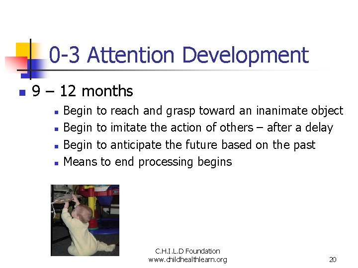 0 -3 Attention Development n 9 – 12 months n n Begin to reach