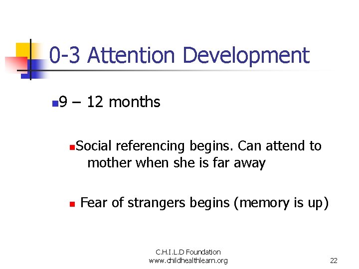 0 -3 Attention Development n 9 – 12 months n n Social referencing begins.