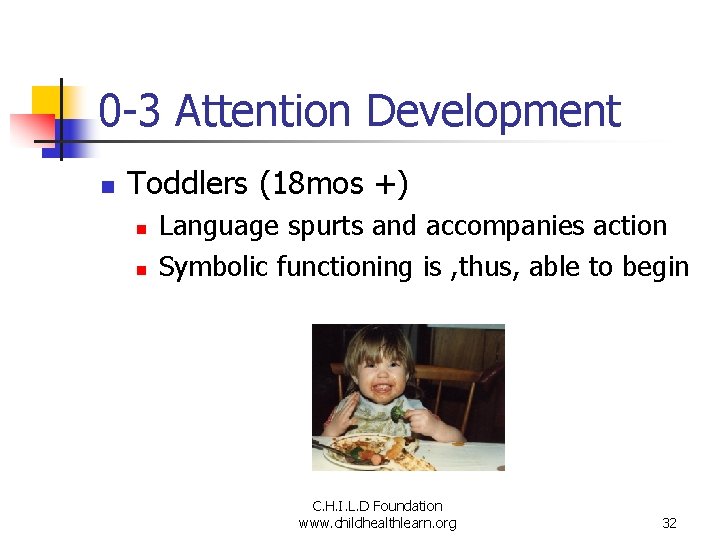 0 -3 Attention Development n Toddlers (18 mos +) n n Language spurts and