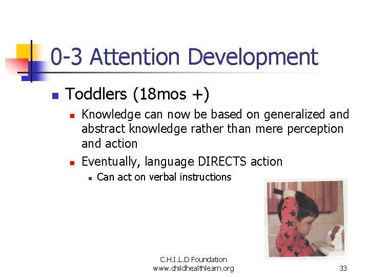 0 -3 Attention Development n Toddlers (18 mos +) n n Knowledge can now