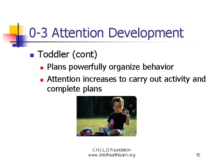 0 -3 Attention Development n Toddler (cont) n n Plans powerfully organize behavior Attention