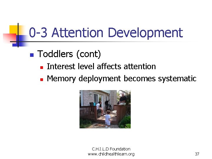 0 -3 Attention Development n Toddlers (cont) n n Interest level affects attention Memory