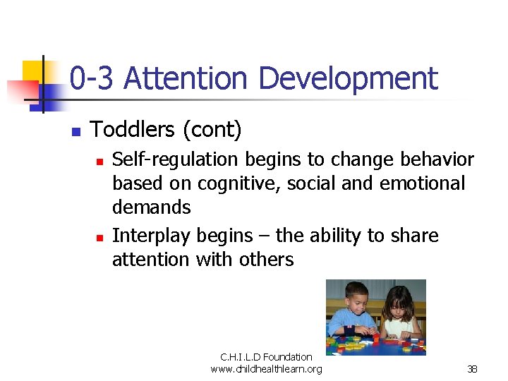 0 -3 Attention Development n Toddlers (cont) n n Self-regulation begins to change behavior