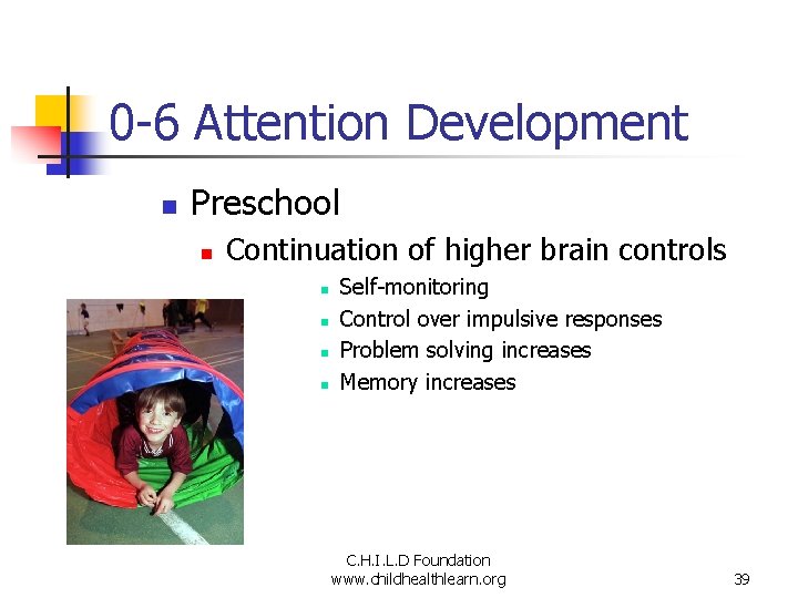 0 -6 Attention Development n Preschool n Continuation of higher brain controls n n