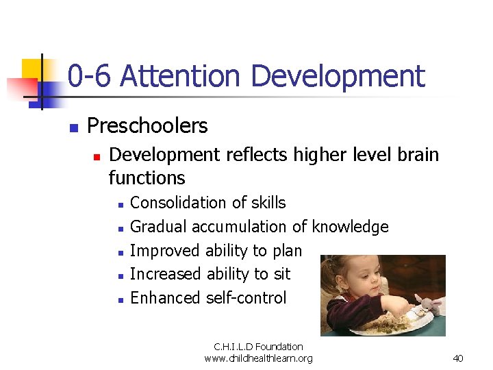 0 -6 Attention Development n Preschoolers n Development reflects higher level brain functions n
