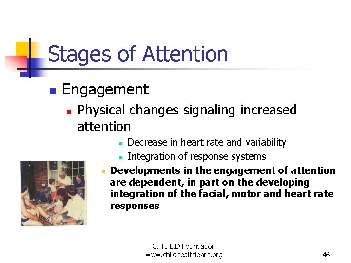 Stages of Attention n Engagement n Physical changes signaling increased attention Decrease in heart