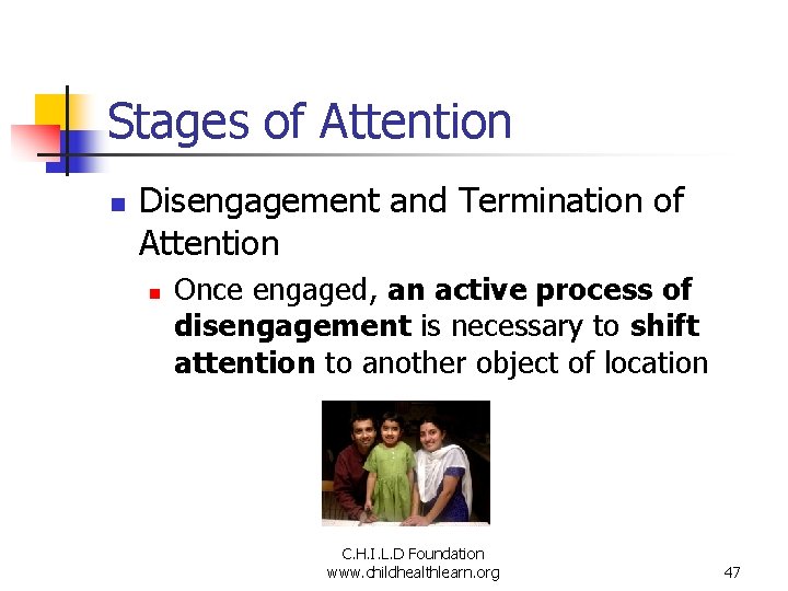 Stages of Attention n Disengagement and Termination of Attention n Once engaged, an active