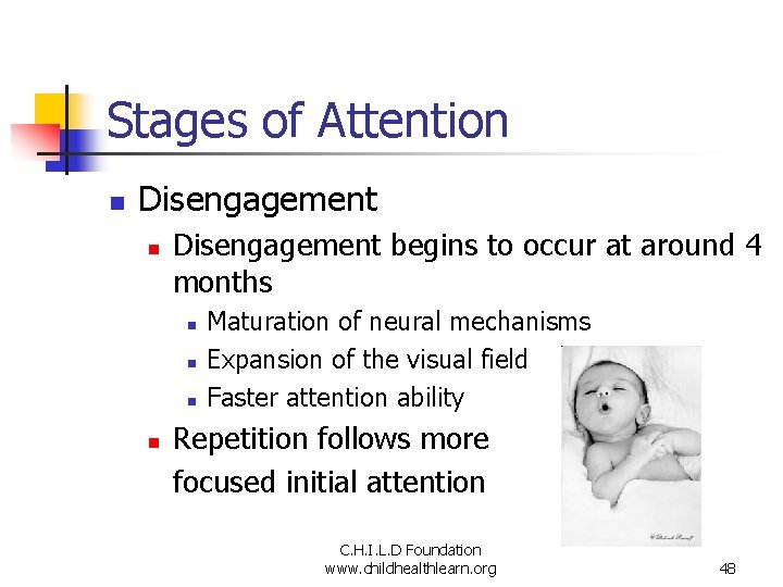 Stages of Attention n Disengagement begins to occur at around 4 months n n