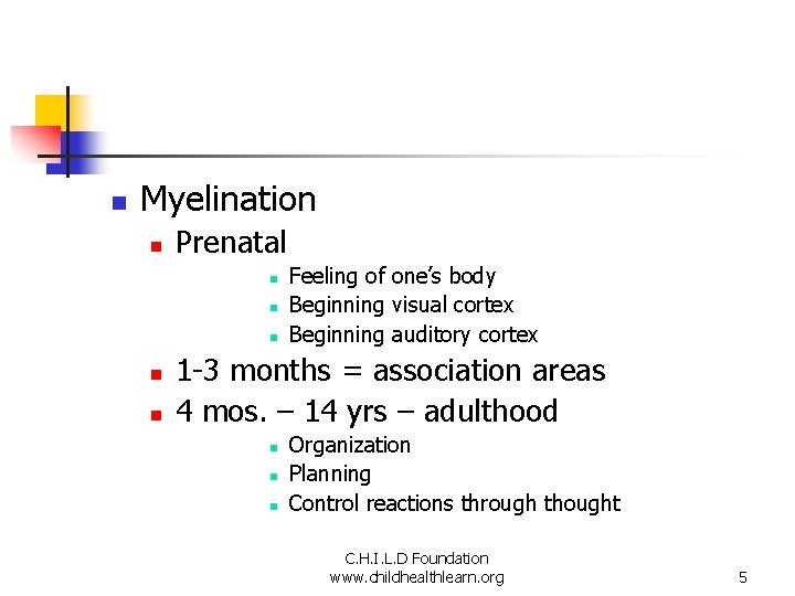 n Myelination n Prenatal n n n Feeling of one’s body Beginning visual cortex