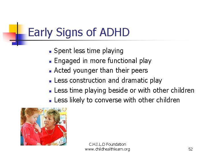 Early Signs of ADHD n n n Spent less time playing Engaged in more