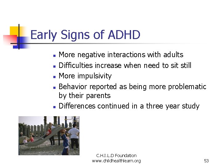 Early Signs of ADHD n n n More negative interactions with adults Difficulties increase
