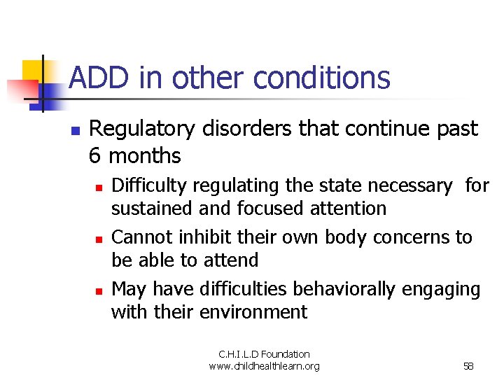 ADD in other conditions n Regulatory disorders that continue past 6 months n n