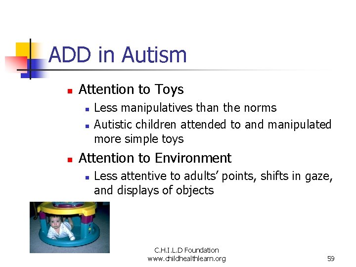 ADD in Autism n Attention to Toys n n n Less manipulatives than the