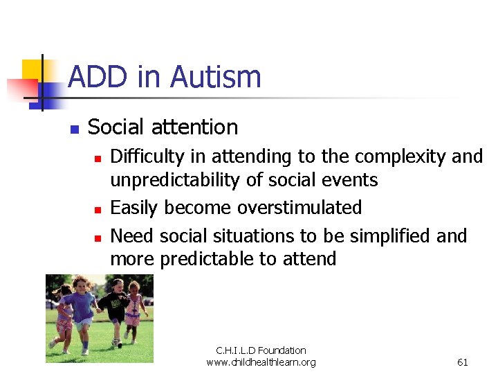 ADD in Autism n Social attention n Difficulty in attending to the complexity and