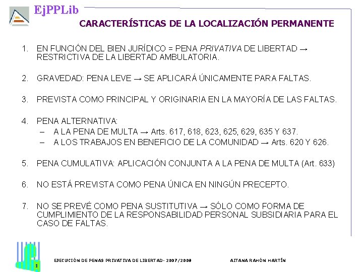 Ej. PPLib CARACTERÍSTICAS DE LA LOCALIZACIÓN PERMANENTE 1. EN FUNCIÓN DEL BIEN JURÍDICO =