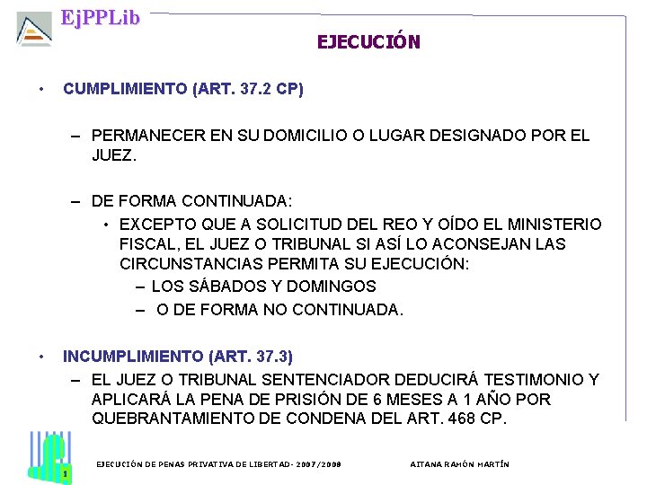 Ej. PPLib EJECUCIÓN • CUMPLIMIENTO (ART. 37. 2 CP) – PERMANECER EN SU DOMICILIO