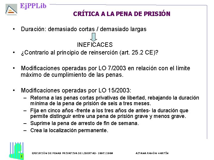 Ej. PPLib CRÍTICA A LA PENA DE PRISIÓN • Duración: demasiado cortas / demasiado